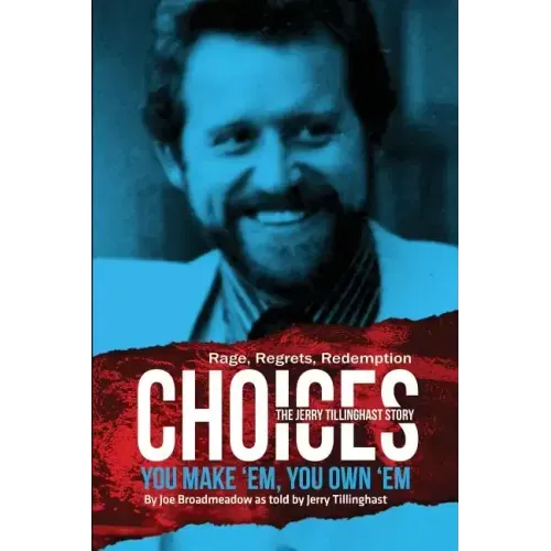 Choices: You Make 'em You Own 'em: The Jerry Tillinghast Story
