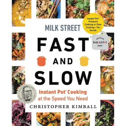 Milk Street Fast and Slow: Instant Pot Cooking at the Speed You Need