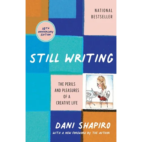 Still Writing: The Perils and Pleasures of a Creative Life (10th Anniversary Edition) - Paperback