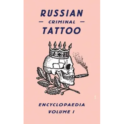Russian Criminal Tattoo Encyclopaedia, Volume 1