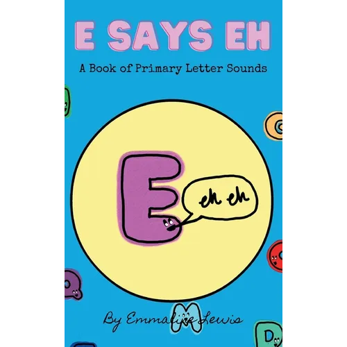 E Says Eh: A Book Of Primary Letter Sounds