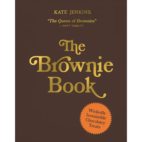 The Brownie Book: Wickedly Irresistible Chocolatey Treats