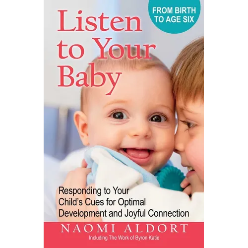 Listen to Your Baby: Responding to Your Child's Cues for Optimal Development and Joyful Connection