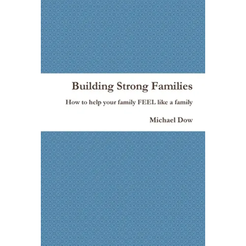 Building Strong Families: How to help your family FEEL like a family - Paperback