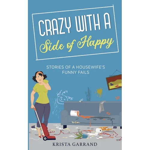 Crazy with a Side of Happy: Stories of a Housewife's Funny Fails