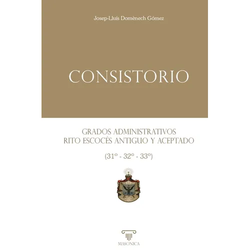 Consistorio Grados administrativos del Rito Escocés Antiguo y Aceptado (31° - 32° - 33°)
