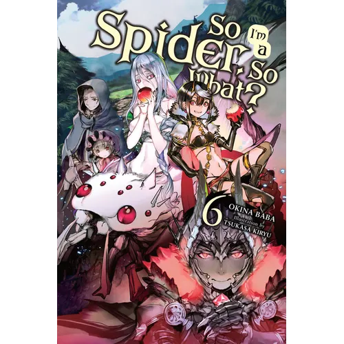So I'm a Spider, So What?, Vol. 6 (Light Novel): Volume 6