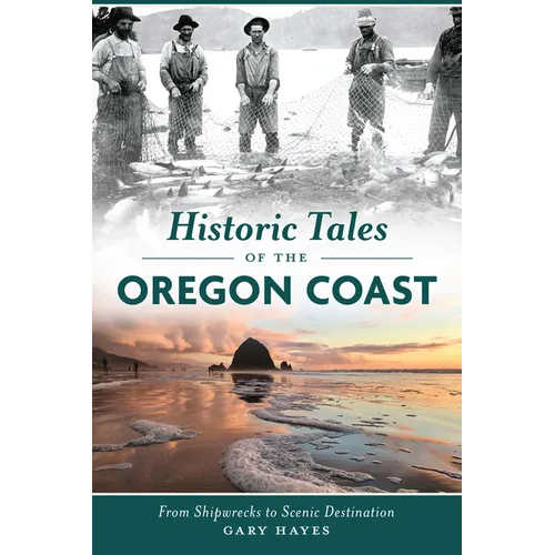 Historic Tales of the Oregon Coast: From Shipwrecks to Scenic Destination