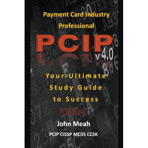 Payment Card Industry Professional (PCIP) v4.0: Your Ultimate Study Guide to Success