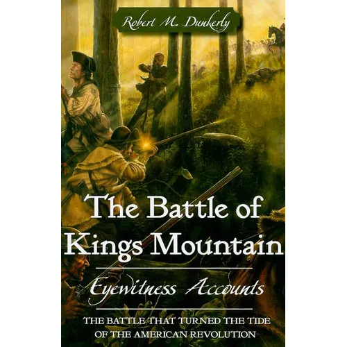 The Battle of Kings Mountain: Eyewitness Accounts