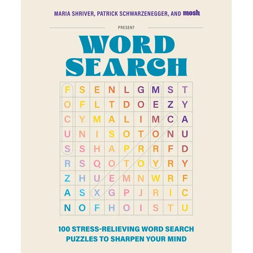 100 Stress-Relieving Word Search Puzzles to Sharpen Your Mind: Presented by Maria Shriver, Patrick Schwarzenegger, and Mosh