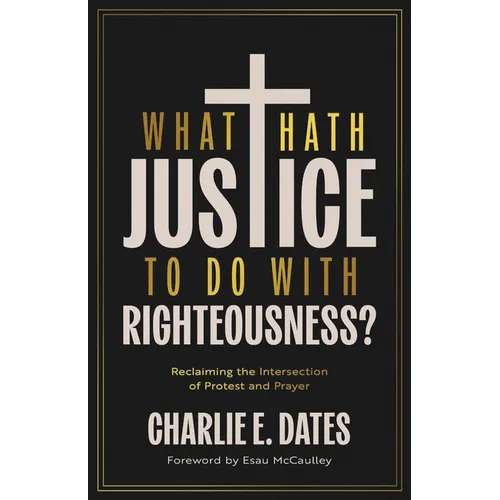 What Hath Justice to Do with Righteousness?: Reclaiming the Intersection of Protest and Prayer