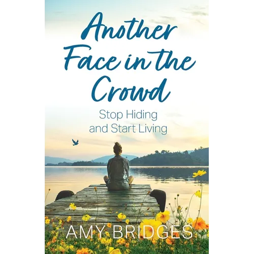 Another Face in the Crowd: Stop Hiding and Start Living