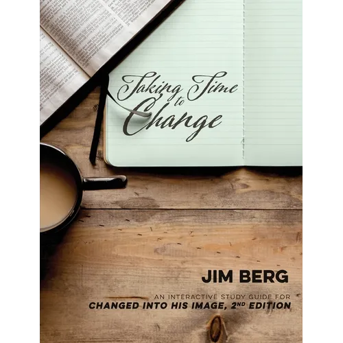 Taking Time to Change: An Interactive Study Guide for Changed Into His Image, 2nd Edition