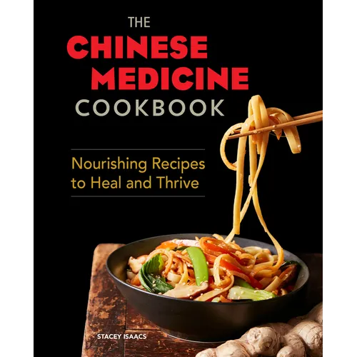 The Chinese Medicine Cookbook: Nourishing Recipes to Heal and Thrive