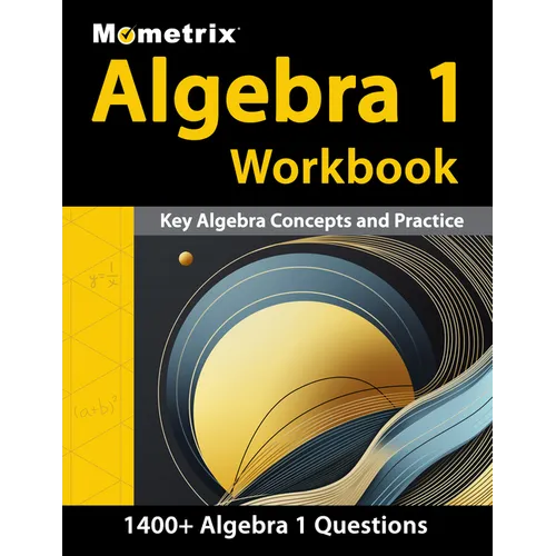 Algebra 1 Workbook - 1,400+ Questions, Key Algebra Concepts and Practice: [Detailed Answer Explanations]