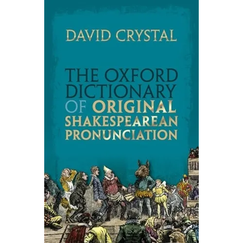 The Oxford Dictionary of Original Shakespearean Pronunciation