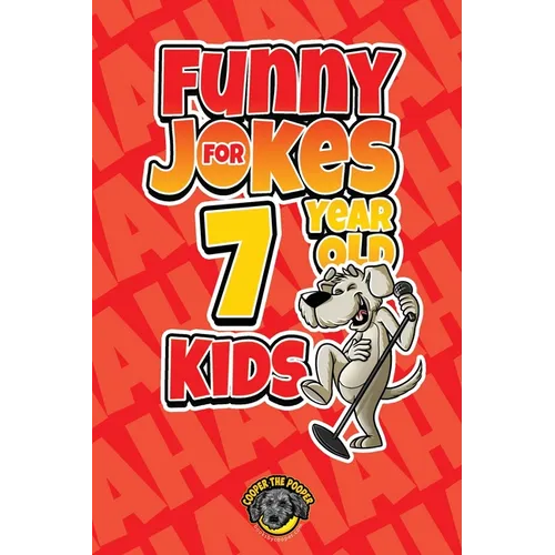Funny Jokes for 7 Year Old Kids: 100+ Crazy Jokes That Will Make You Laugh Out Loud!