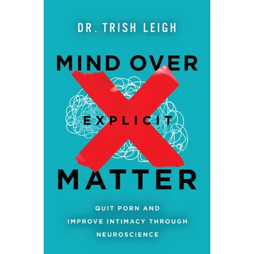 Mind Over Explicit Matter: Quit Porn and Improve Intimacy Through Neuroscience