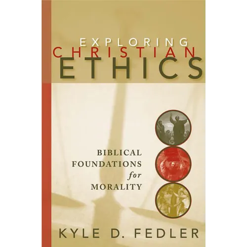 Exploring Christian Ethics: Biblical Foundations for Morality