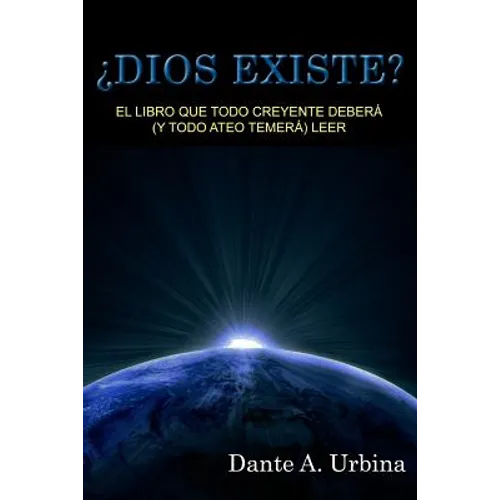 ¿Dios existe?: El libro que todo creyente deberá (y todo ateo temerá) leer