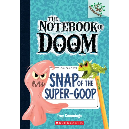Snap of the Super-Goop: A Branches Book (the Notebook of Doom #10): Volume 10