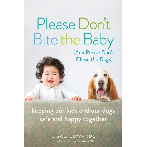 Please Don't Bite the Baby (and Please Don't Chase the Dogs)