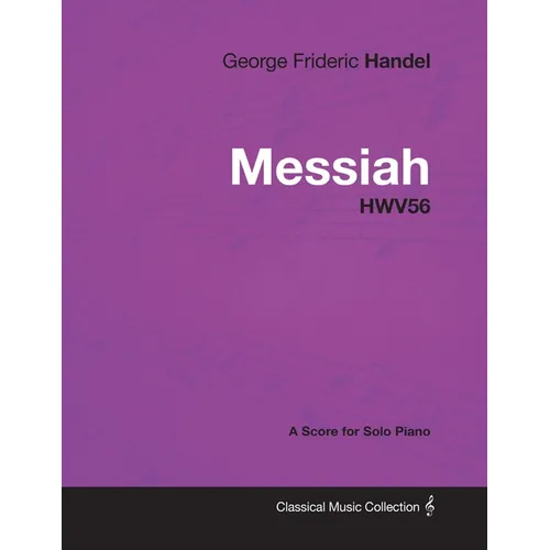 George Frideric Handel - Messiah - HWV56 - A Score for Solo Piano - Paperback