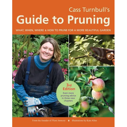 Cass Turnbull's Guide to Pruning: What, When, Where & How to Prune for a More Beautiful Garden