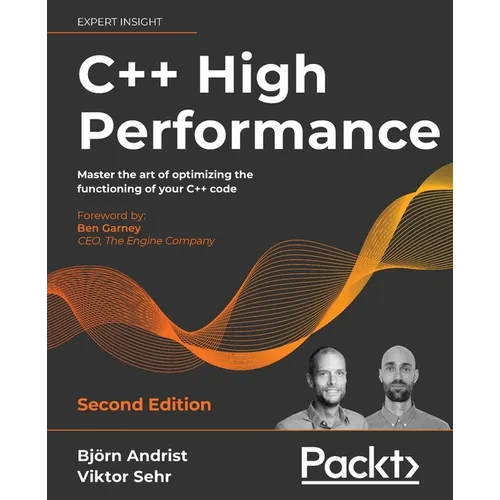 C++ High Performance, Second Edition: Master the art of optimizing the functioning of your C++ code