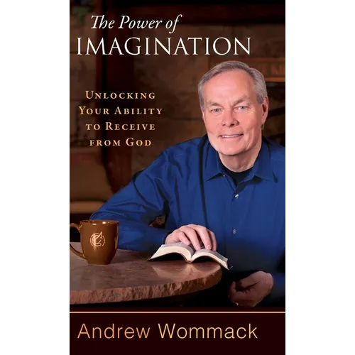 The Power of Imagination: Unlocking Your Ability to Receive from God