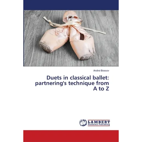Duets in classical ballet: partnering's technique from A to Z