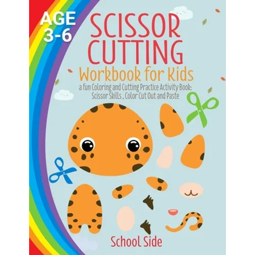 Scissor Cutting Workbook for Kids: A Fun Coloring and Cutting Practice Activity Book: Scissor Skills, Color Cut Out and Paste - Age 3 - 6