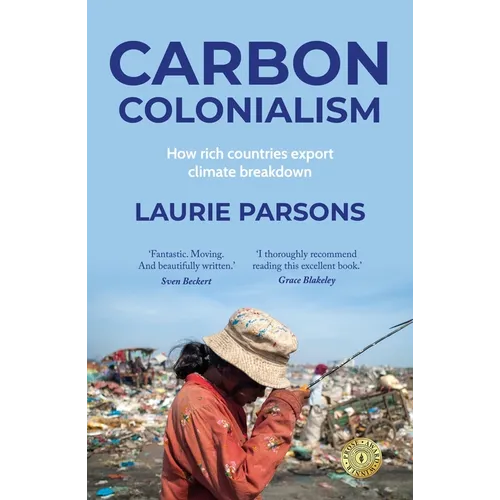 Carbon Colonialism: How Rich Countries Export Climate Breakdown