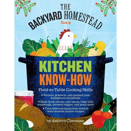 The Backyard Homestead Book of Kitchen Know-How: Field-To-Table Cooking Skills