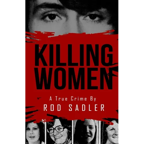 Killing Women: The True Story of Serial Killer Don Miller's Reign of Terror