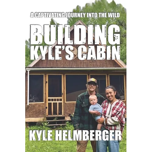 Building Kyle's Cabin: A Captivating Journey Into The Wild