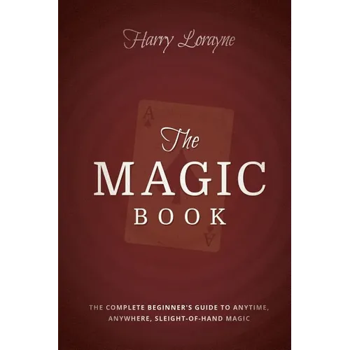 The Magic Book: The Complete Beginners Guide to Anytime, Anywhere Close-Up Magic