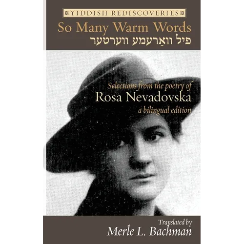 So Many Warm Words: Selections from the Poetry of Rosa Nevadovska - A bilingual edition of Yiddish poems