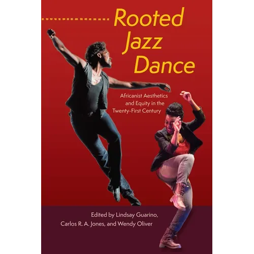 Rooted Jazz Dance: Africanist Aesthetics and Equity in the Twenty-First Century