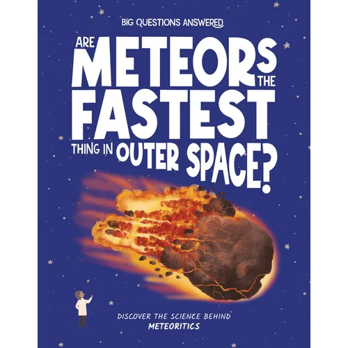 Are Meteors the Fastest Things in Outer Space?: Discover the Science Behind Meteoritics