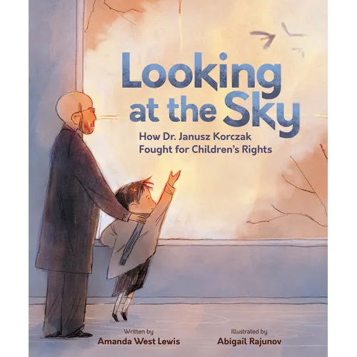 Looking at the Sky: How Dr. Janusz Korczak Fought for Children's Rights