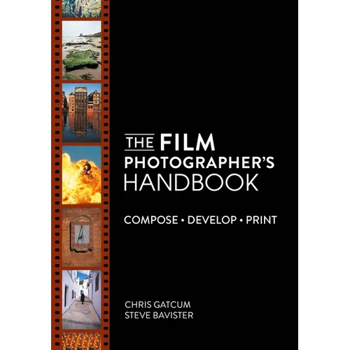 The Film Photographer's Handbook: Compose. Develop. Print.