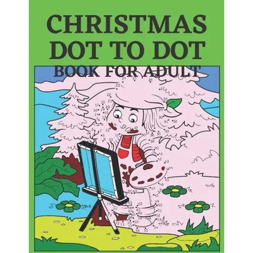 Christmas Dot To Dot Book For Adult: Dot To Dot Holiday Season Puzzles Activity Books.