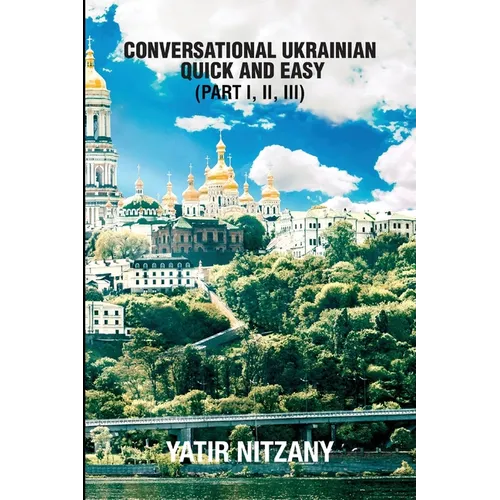 Conversational Ukrainian Quick and Easy: The Most Innovative Technique to Learn the Ukrainian Language