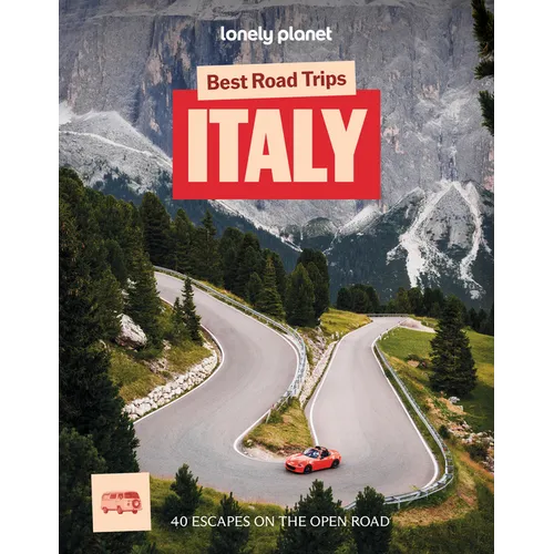 Lonely Planet Best Road Trips Italy: 40 Driving Itineraries Detailed Directions & Maps Local Tips Covers Rome, Dolomites, Florence, Amalfi Coast, Tusc