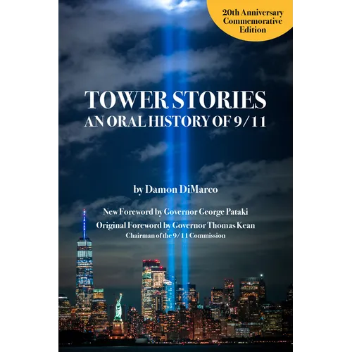 Tower Stories: An Oral History of 9/11 (20th Anniversary Commemorative Edition)