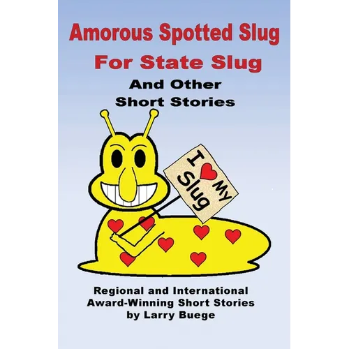 The Amorous Spotted Slug for State Slug: and Other Short Stories