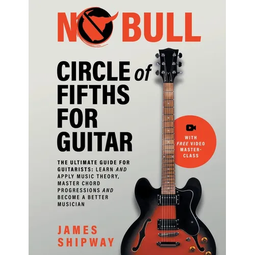 Circle of Fifths for Guitar: The Ultimate Guide for Guitarists: Learn and Apply Music Theory, Master Chord Progressions and Become a Better Musician