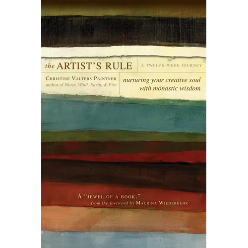 The Artist's Rule: Nurturing Your Creative Soul with Monastic Wisdom